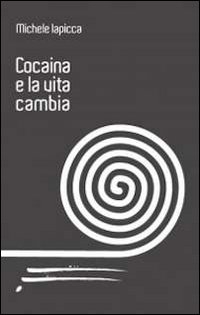 Cocaina, e la vita cambia... Cocaina, e la vita cambia...