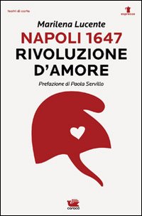 Napoli 1647. Rivoluzione d'amore. Napoli 1647. Rivoluzione d'amore.