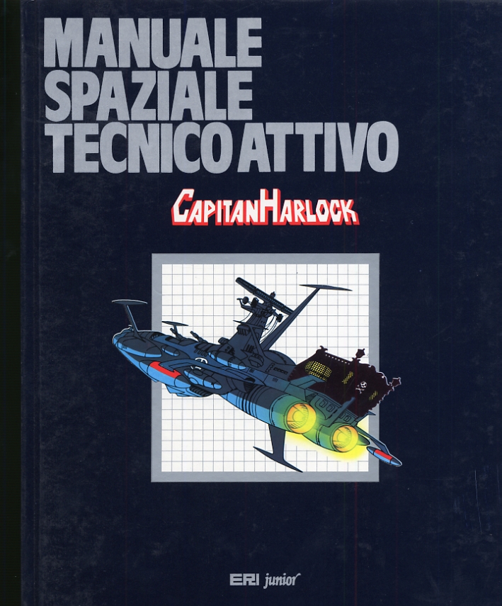 Manuale Spaziale Tecnico Attivo. Capitan Harlock Manuale Spaziale Tecnico Attivo. Capitan Harlock