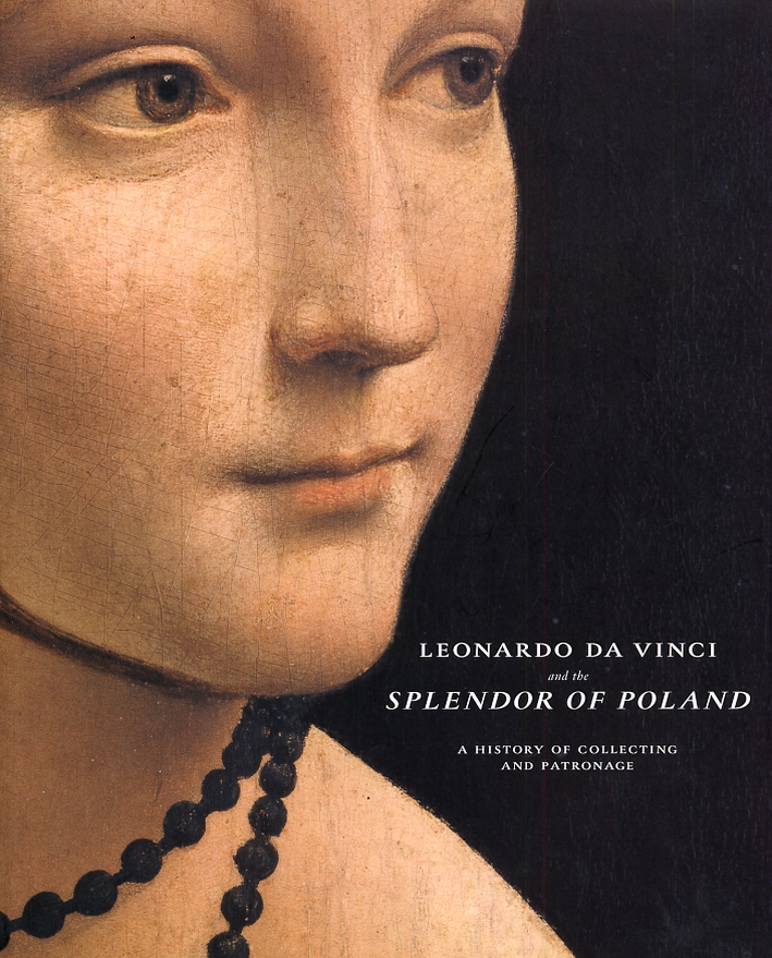 Leonardo da Vinci. And the Splendor of Poland. A history of collecting and patronage Leonardo da Vinci. And the Splendor of Poland. A history of collecting and patronage