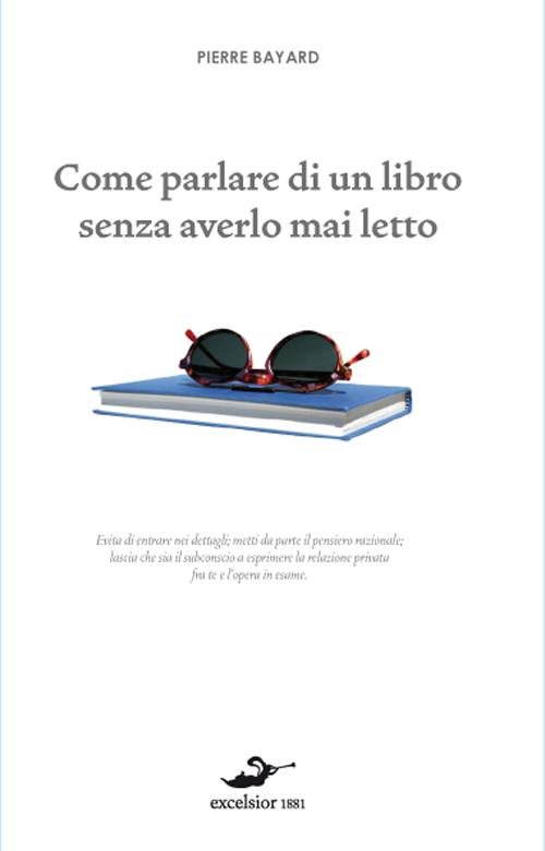 Come parlare di un libro senza averlo mai letto Come parlare di un libro senza averlo mai letto