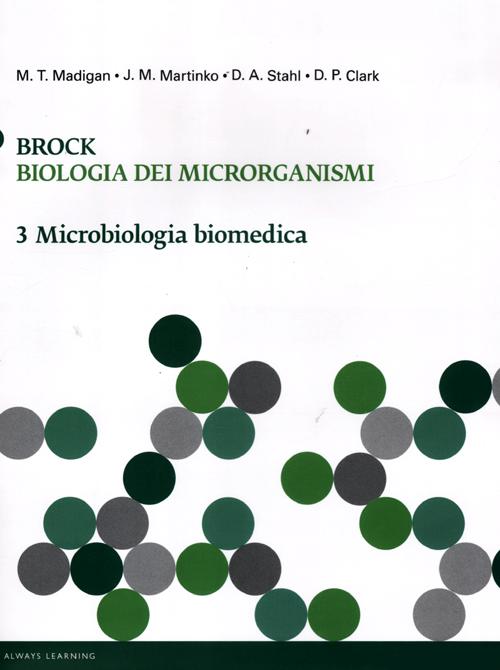 Brock. Biologia dei microrganismi. Ediz. illustrata. Vol. 3: Microbiologia biomedica Brock. Biologia dei microrganismi. Ediz. illustrata. Vol. 3: Microbiologia biomedica