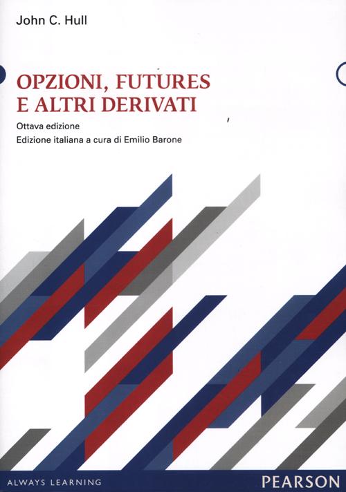 Opzioni, futures e altri derivati. Con CD-ROM Opzioni, futures e altri derivati. Con CD-ROM