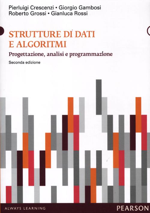 Strutture di dati e algoritmi. Progettazione, analisi e visualizzazione Strutture di dati e algoritmi. Progettazione, analisi e visualizzazione