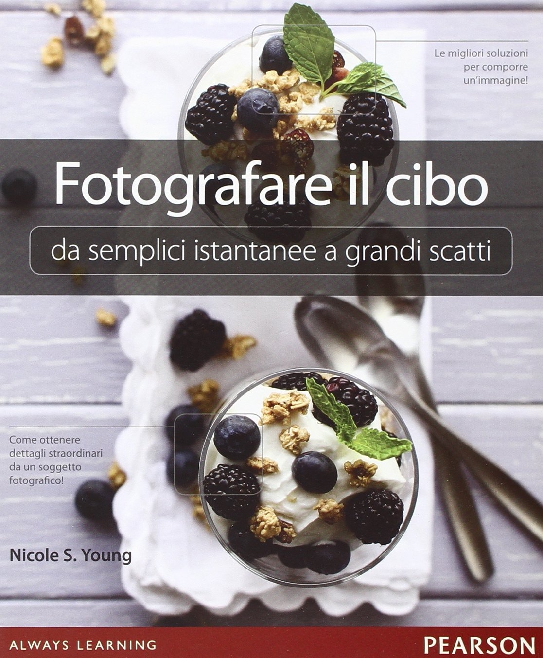 Fotografare il cibo. Da semplici istantanee a grandi scatti. Ediz. illustrata Fotografare il cibo. Da semplici istantanee a grandi scatti. Ediz. illustrata