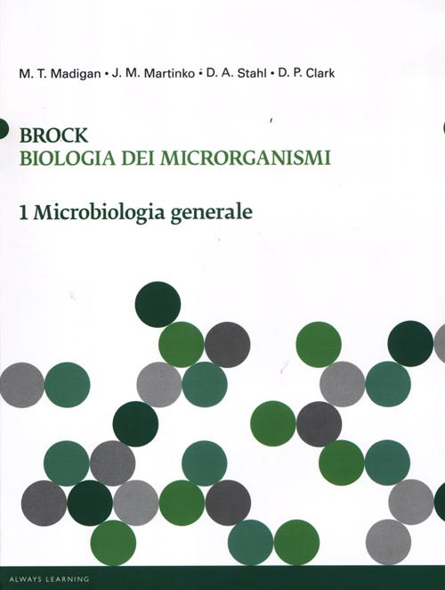 Brock. Biologia dei microrganismi. Ediz. illustrata. Vol. 1: Microbiologia generale Brock. Biologia dei microrganismi. Ediz. illustrata. Vol. 1: Microbiologia generale