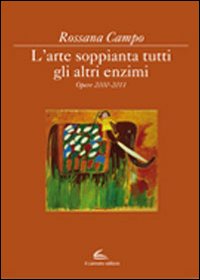 L'arte soppianta tutti gli altri enzimi. Opere 2000-2011 L'arte soppianta tutti gli altri enzimi. Opere 2000-2011