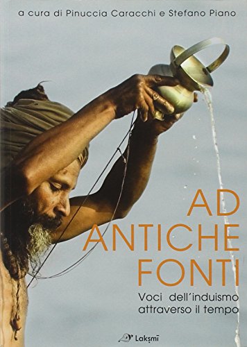 Ad antiche fonti. Voci dell'induismo attraverso il tempo Ad antiche fonti. Voci dell'induismo attraverso il tempo