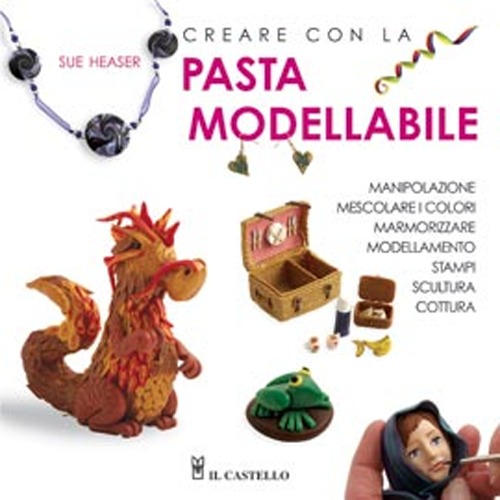 Creare con la pasta modellabile. Ediz. illustrata Creare con la pasta modellabile. Ediz. illustrata