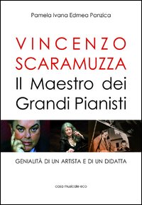Vincenzo Scaramuzza. Il maestro dei grandi pianisti Vincenzo Scaramuzza. Il maestro dei grandi pianisti