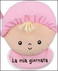 La mia giornata. Bimba. Ediz. illustrata La mia giornata. Bimba. Ediz. illustrata
