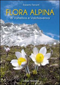 Flora Alpina di Valtellina e Valchiavenna Flora Alpina di Valtellina e Valchiavenna
