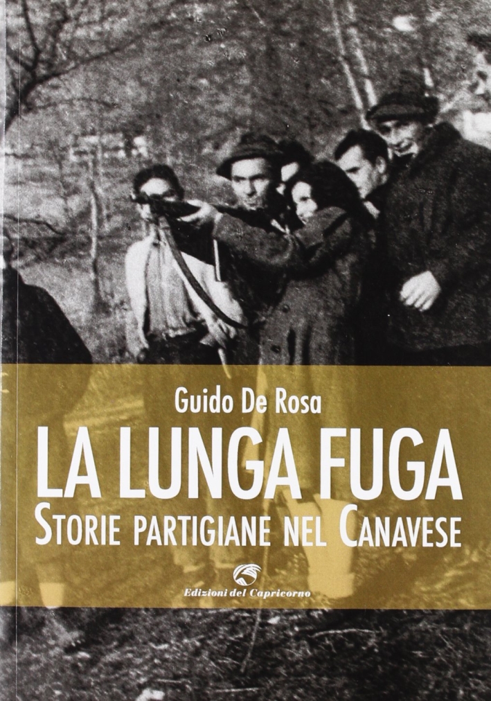 La lunga fuga. Storie partigiane nel canavese La lunga fuga. Storie partigiane nel canavese