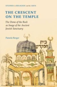 The Crescent on the Temple. The Dome of the Rock as Image of the Ancient Jewish Sanctuary