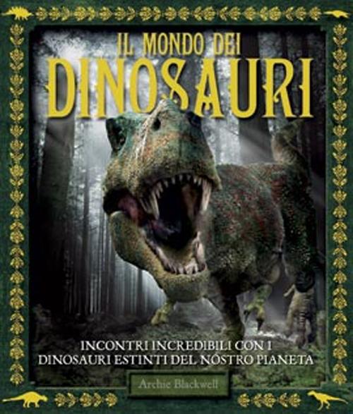 Il mondo dei dinosauri. Ediz. illustrata Il mondo dei dinosauri. Ediz. illustrata