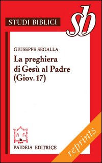 La preghiera di Gesù al Padre ( Giov. 17). Un addio missionario La preghiera di Gesù al Padre ( Giov. 17). Un addio missionario