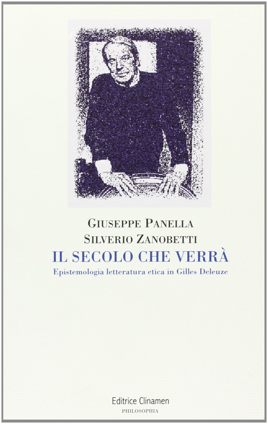 Il secolo che verrà. Epistemologia, letteratura, etica in Gilles Deleuze Il secolo che verrà. Epistemologia, letteratura, etica in Gilles Deleuze