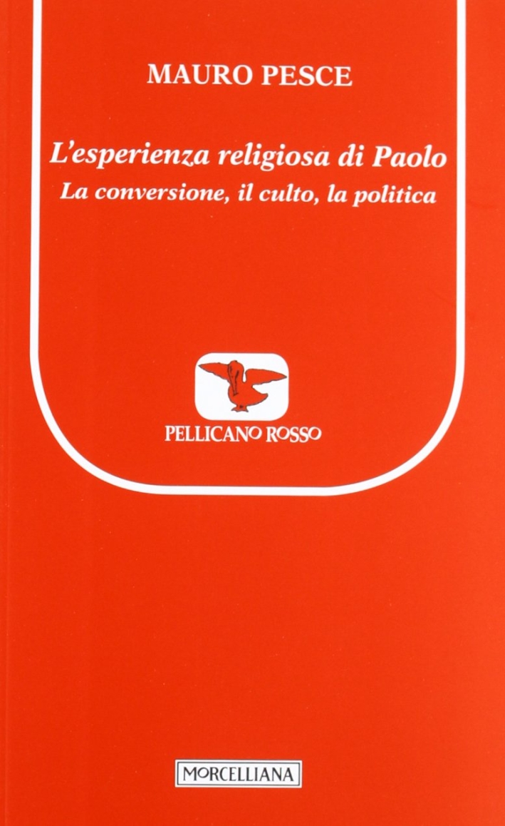 L'esperienza religiosa di Paolo. La conversione, il culto, la politica L'esperienza religiosa di Paolo. La conversione, il culto, la politica