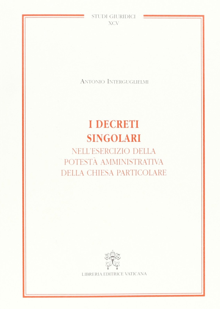 I decreti singolari nell'esercizio della potestà amministrativa della chiesa particolare I decreti singolari nell'esercizio della potestà amministrativa della chiesa particolare