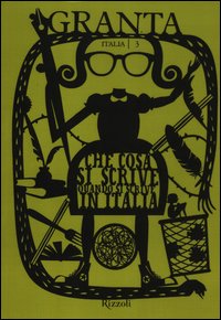 Granta Italia. Vol. 3: Che cosa si scrive quando si scrive in Italia Granta Italia. Vol. 3: Che cosa si scrive quando si scrive in Italia