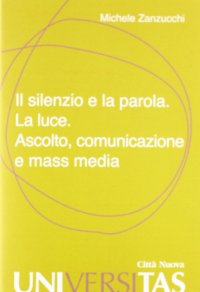 Il silenzio e la parola. La luce, ascolto, comunicazione e mass media