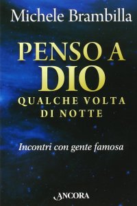 Penso a Dio qualche volta di notte. Incontri con gente famosa