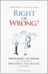 Right or wrong? Smaschera i 101 errori più frequenti e migliora il tuo inglese per sempre