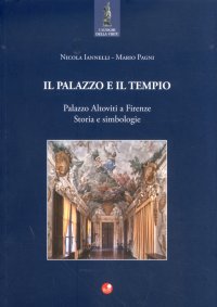 Il palazzo e il tempio. Palazzo Altoviti a Firenze. Storia e simbologie