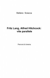 Fritz Lang Alfred Hitchcock. Vite parallele