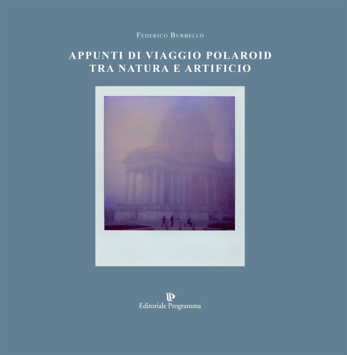 Appunti di Viaggio. Polaroid tra Natura e Artificio Appunti di Viaggio. Polaroid tra Natura e Artificio