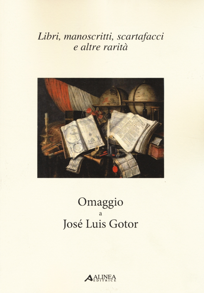 Libri, Manoscritti, Scartafacci e Altre Rarità. Omaggio a José Luis Gotor Libri, Manoscritti, Scartafacci e Altre Rarità. Omaggio a José Luis Gotor