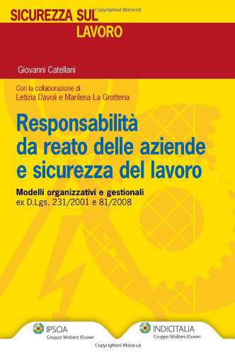 Responsabilità da reato delle aziende e sicurezza del lavoro Responsabilità da reato delle aziende e sicurezza del lavoro