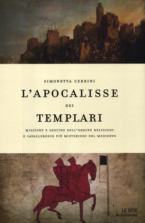 L'apocalisse dei templari. Missione e destino dell'ordine religioso e cavalleresco più misterioso del Medioevo L'apocalisse dei templari. Missione e destino dell'ordine religioso e cavalleresco più misterioso del Medioevo