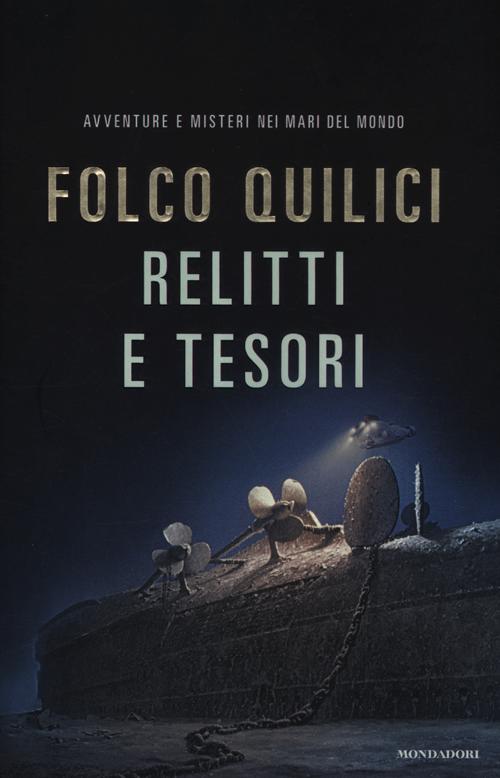 Relitti e tesori. Avventure e misteri nei mari del mondo Relitti e tesori. Avventure e misteri nei mari del mondo