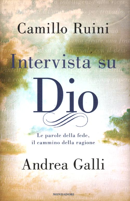 Intervista su Dio. Le parole della fede, il cammino della ragione Intervista su Dio. Le parole della fede, il cammino della ragione