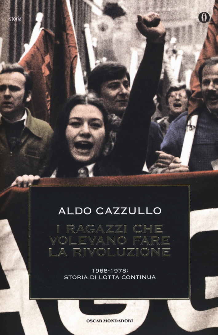 I ragazzi che volevano fare la rivoluzione, 1968-1978: storia di Lotta Continua I ragazzi che volevano fare la rivoluzione, 1968-1978: storia di Lotta Continua