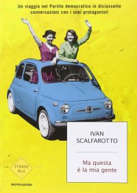 Ma questa è la mia gente. Un viaggio nel Partito democratico in diciassette conversazioni con i suoi protagonisti