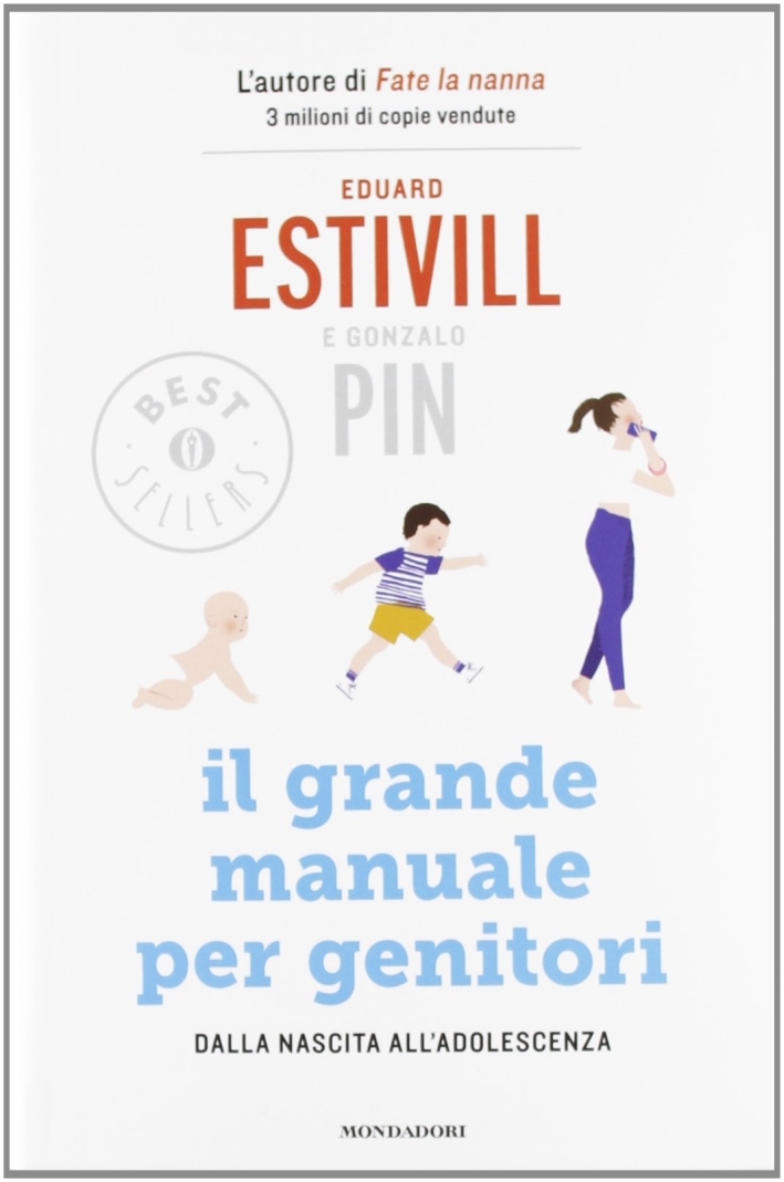 Il grande manuale per genitori. Dalla nascita all'adolescenza Il grande manuale per genitori. Dalla nascita all'adolescenza