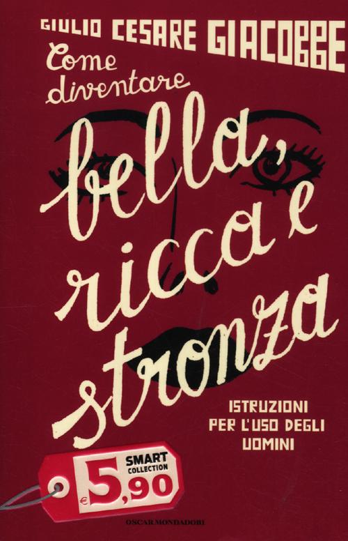 Come diventare bella, ricca e stronza. Istruzione per l'uso degli uomini Come diventare bella, ricca e stronza. Istruzione per l'uso degli uomini