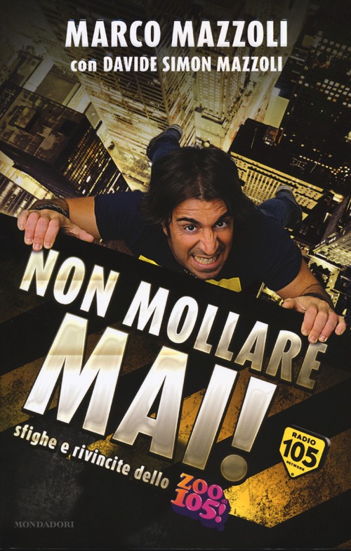 Non mollare mai! Sfighe e rivincite dello Zoo di 105! Non mollare mai! Sfighe e rivincite dello Zoo di 105!