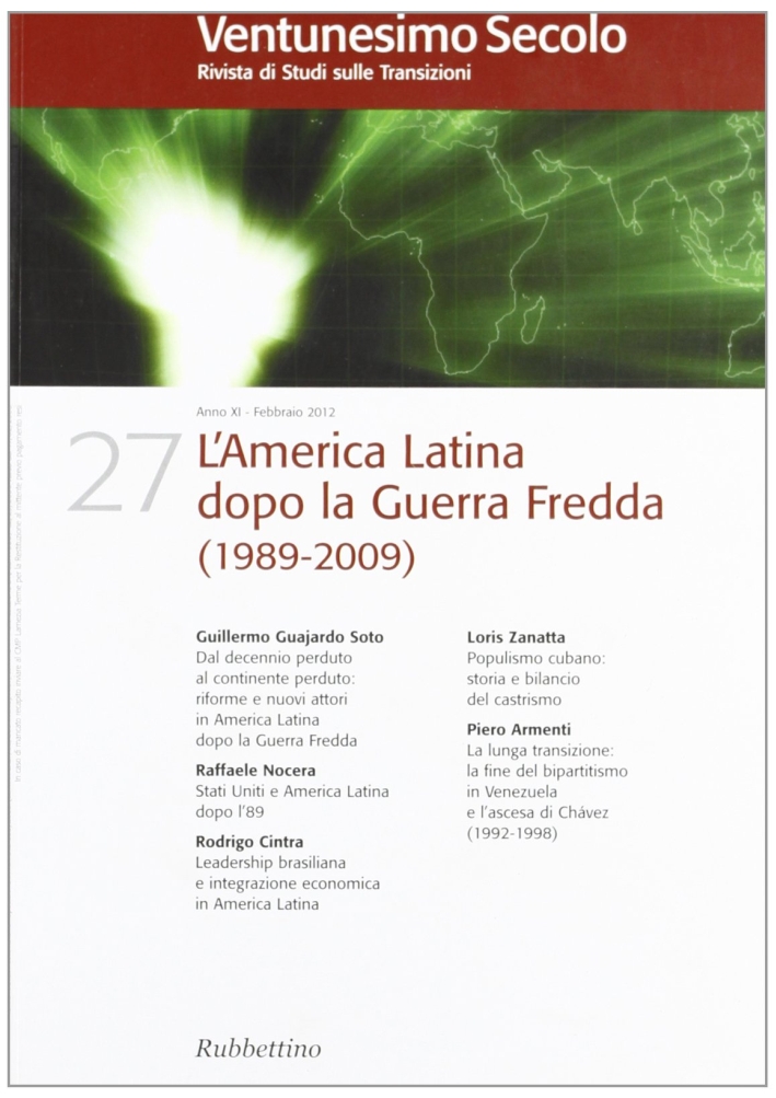 Ventunesimo Secolo. Rivista di Studi sulle Transizioni. Vol. 27. L'america Latina dopo la guerra fredda (1989-2009) Ventunesimo Secolo. Rivista di Studi sulle Transizioni. Vol. 27. L'america Latina dopo la guerra fredda (1989-2009)