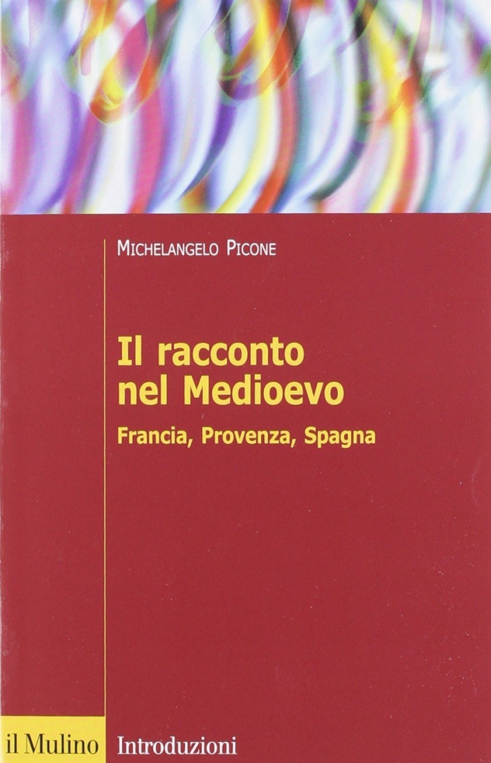 Il racconto nel Medioevo. Francia, Provenza, Spagna Il racconto nel Medioevo. Francia, Provenza, Spagna