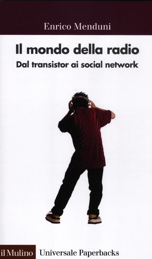 Il mondo della radio. Dal transistor ai social network Il mondo della radio. Dal transistor ai social network