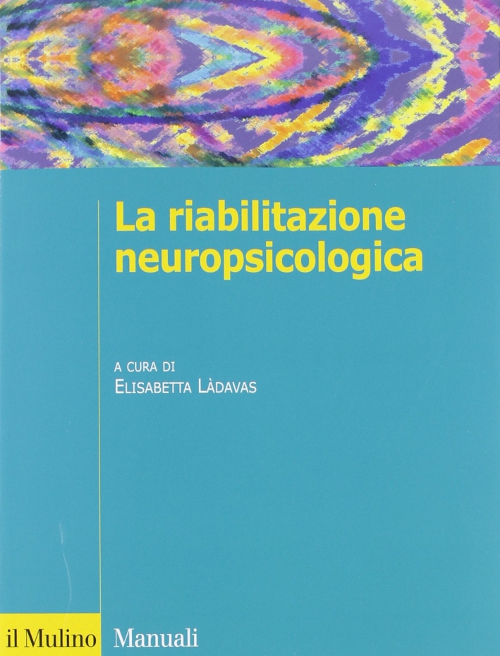 La riabilitazione neuropsicologica La riabilitazione neuropsicologica