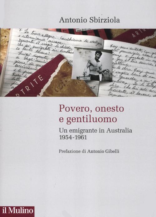Povero, onesto e gentiluomo. Un emigrante in Australia 1954-1961 Povero, onesto e gentiluomo. Un emigrante in Australia 1954-1961