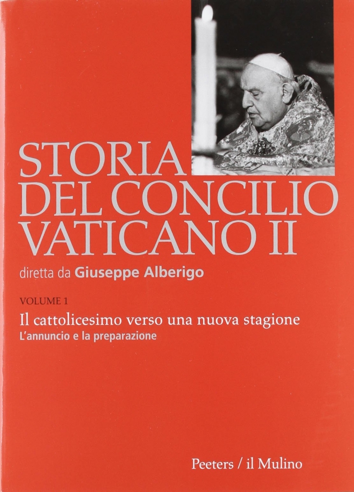 Storia del Concilio Vaticano II. Vol. 1: Il cattolicesimo verso una nuova stagione. L'annuncio e la preparazione (Gennaio 1959-settembre 1962) Storia del Concilio Vaticano II. Vol. 1: Il cattolicesimo verso una nuova stagione. L'annuncio e la preparazione (Gennaio 1959-settembre 1962)