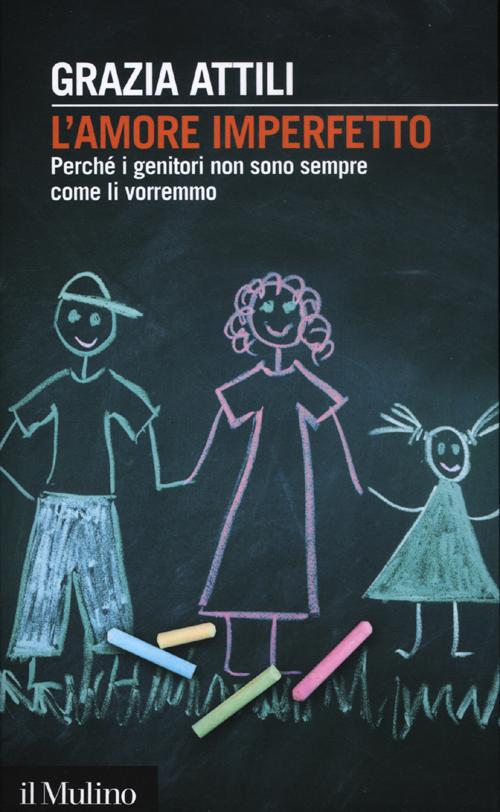 L'amore imperfetto. Perché i genitori non sono sempre come li vorremmo L'amore imperfetto. Perché i genitori non sono sempre come li vorremmo