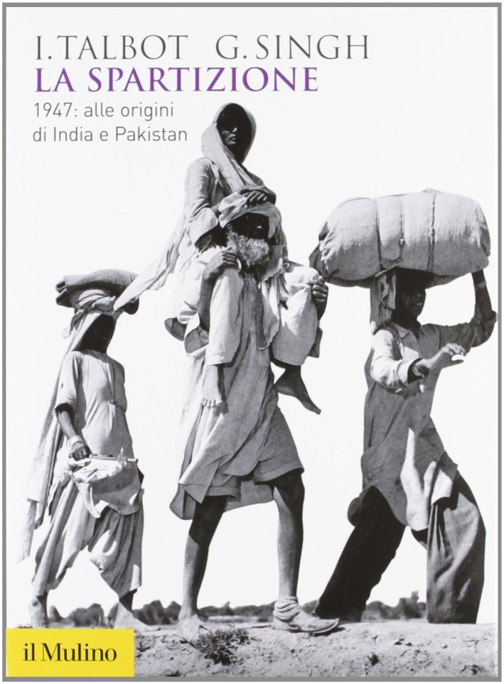 La spartizione. 1947: alle origini di India e Pakistan La spartizione. 1947: alle origini di India e Pakistan