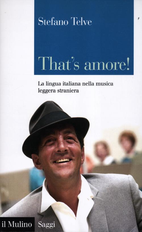That's amore! La lingua italiana nella musica leggera straniera That's amore! La lingua italiana nella musica leggera straniera