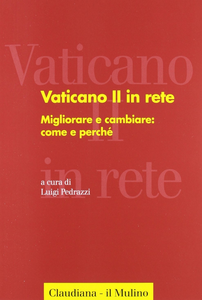 Vaticano II in rete. Vol. 3: Migliorare e cambiare: come e perché Vaticano II in rete. Vol. 3: Migliorare e cambiare: come e perché